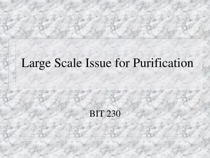 large scale issue for purification