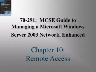 70-291: MCSE Guide to Managing a Microsoft Windows Server 2003 Network, Enhanced Chapter 10: Remote Access