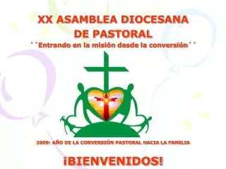XX ASAMBLEA DIOCESANA DE PASTORAL ´´ Entrando en la misión desde la conversión ´´ 2009: AÑO DE LA CONVERSIÓN PASTOR