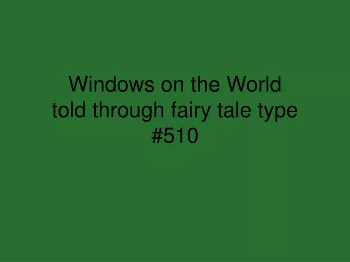 windows on the world told through fairy tale type 510