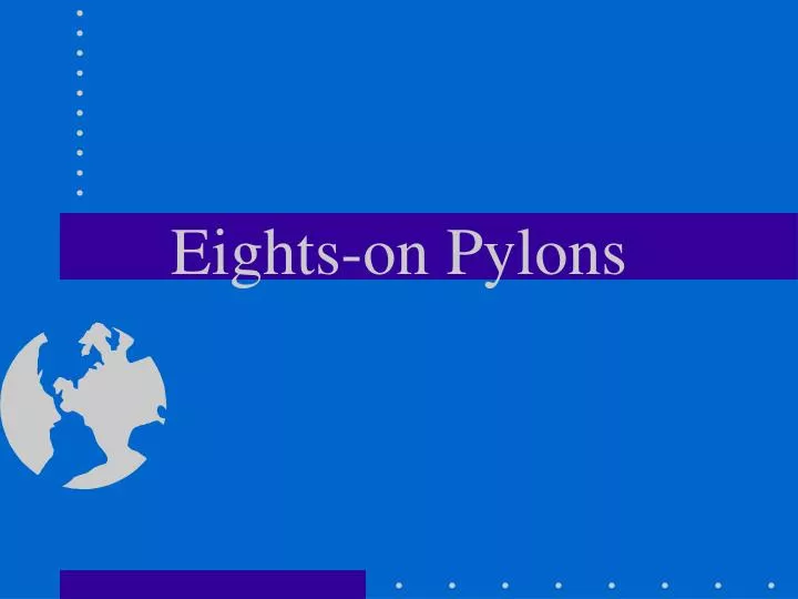 eights on pylons