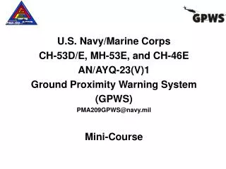 U.S. Navy/Marine Corps CH-53D/E, MH-53E, and CH-46E AN/AYQ-23(V)1 Ground Proximity Warning System (GPWS) PMA209GPWS@n