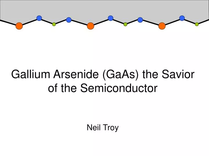 gallium arsenide gaas the savior of the semiconductor neil troy