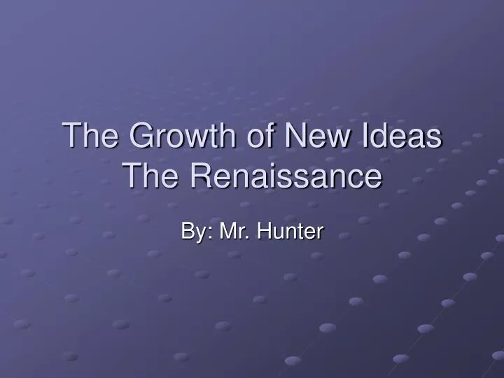 the growth of new ideas the renaissance