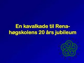 En kavalkade til Rena-høgskolens 20 års jubileum