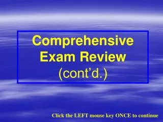 Comprehensive Exam Review (cont’d.)