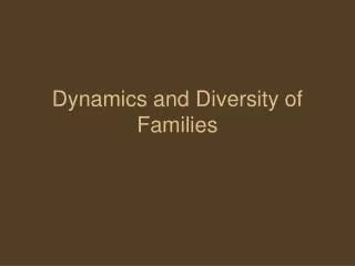 Dynamics and Diversity of Families