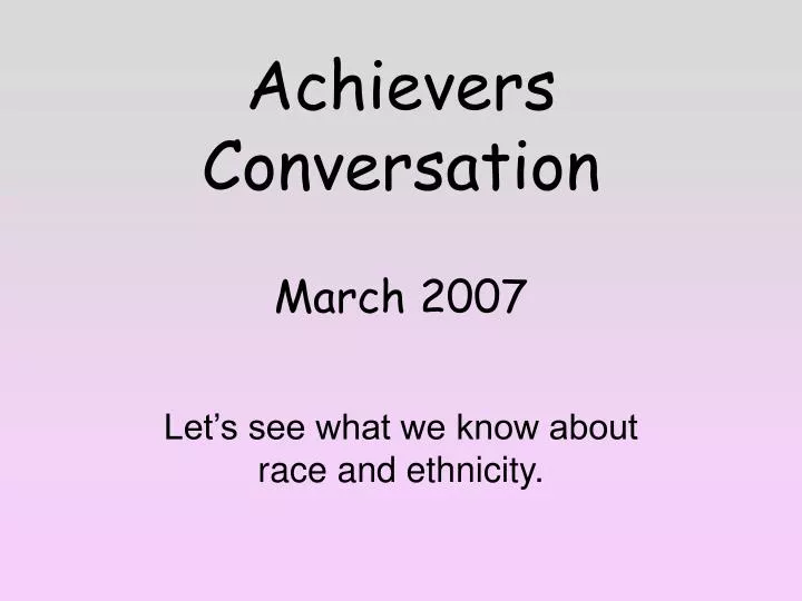 achievers conversation march 2007