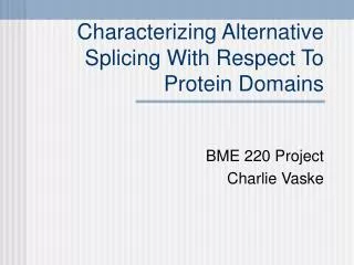 Characterizing Alternative Splicing With Respect To Protein Domains
