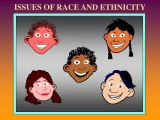 ISSUES OF RACE AND ETHNICITY