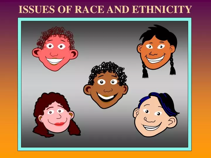 issues of race and ethnicity