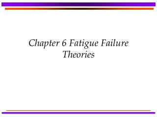 Chapter 6 Fatigue Failure Theories