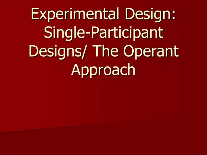 experimental design single participant designs the operant approach