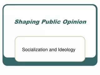 Shaping Public Opinion