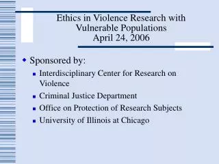 Ethics in Violence Research with Vulnerable Populations April 24, 2006
