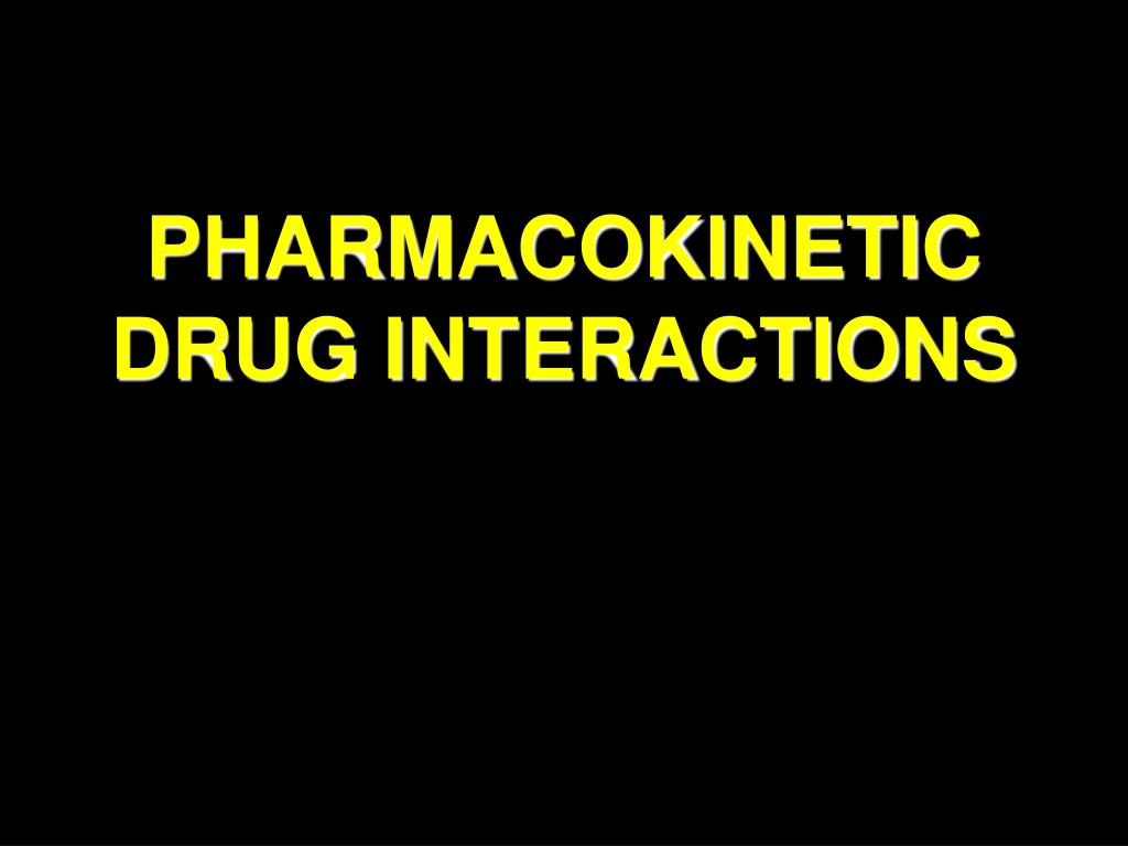 PPT - PHARMACOKINETIC DRUG INTERACTIONS PowerPoint Presentation, free ...
