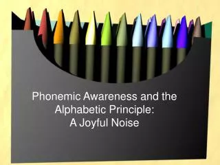 Phonemic Awareness and the Alphabetic Principle: A Joyful Noise