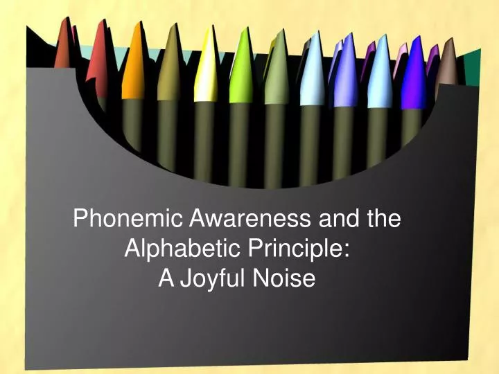 phonemic awareness and the alphabetic principle a joyful noise