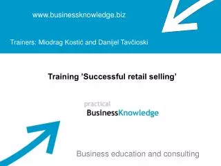 www.businessknowledge.biz Trainers : Miodrag Kosti? and Danijel Tav?ioski