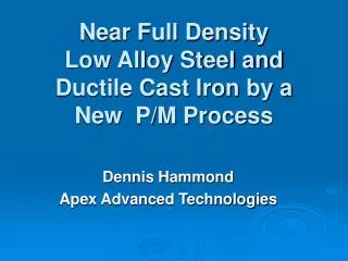 Near Full Density Low Alloy Steel and Ductile Cast Iron by a New P/M Process