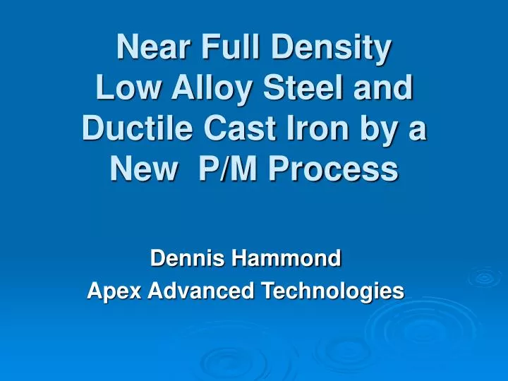 near full density low alloy steel and ductile cast iron by a new p m process