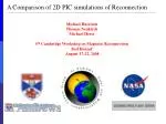 A Comparison of 2D PIC simulations of Reconnection - slide 1