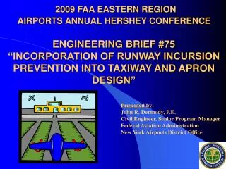 2009 FAA EASTERN REGION AIRPORTS ANNUAL HERSHEY CONFERENCE ENGINEERING BRIEF #75 “INCORPORATION OF RUNWAY INCURSION PREV