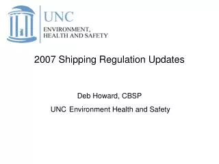 2007 Shipping Regulation Updates Deb Howard, CBSP UNC Environment Health and Safety