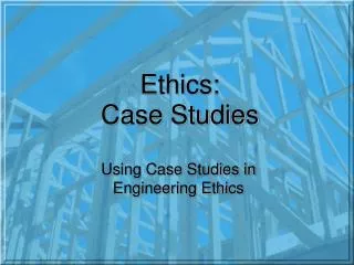 Ethics: Case Studies