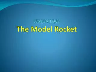 LESSON LD02 The Model Rocket