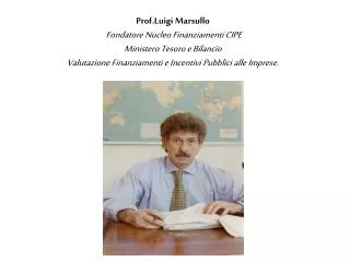Prof.Luigi Marsullo Fondatore Nucleo Finanziamenti CIPE Ministero Tesoro e Bilancio Valutazione Finanziamenti e Incenti