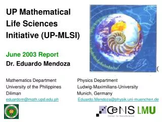 UP Mathematical Life Sciences Initiative (UP-MLSI) June 2003 Report Dr. Eduardo Mendoza Mathematics Department