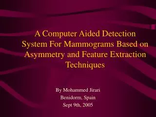 A Computer Aided Detection System For Mammograms Based on Asymmetry and Feature Extraction Techniques