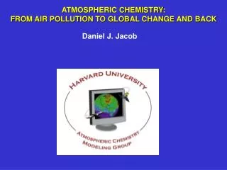 ATMOSPHERIC CHEMISTRY: FROM AIR POLLUTION TO GLOBAL CHANGE AND BACK
