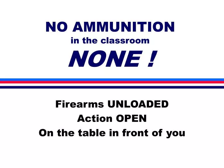 no ammunition in the classroom none