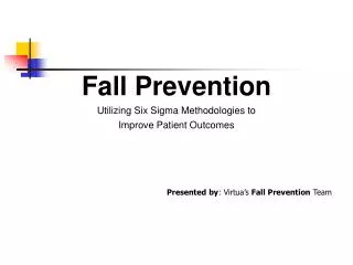 Fall Prevention Utilizing Six Sigma Methodologies to Improve Patient Outcomes