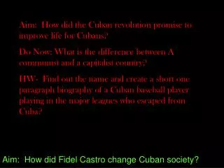 Aim: How did the Cuban revolution promise to improve life for Cubans? Do Now: What is the difference between A communis
