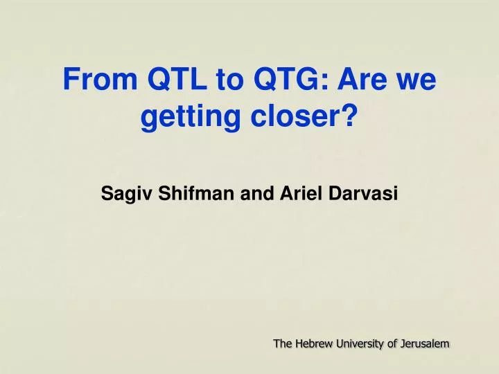 from qtl to qtg are we getting closer sagiv shifman and ariel darvasi