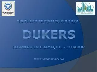 Proyecto Turístico Cultural DUKERS Tu Amigo en Guayaquil - ecuador www.dukers.org
