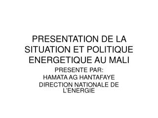 PRESENTATION DE LA SITUATION ET POLITIQUE ENERGETIQUE AU MALI