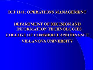 DIT 1141: OPERATIONS MANAGEMENT DEPARTMENT OF DECISION AND INFORMATION TECHNOLOGIES COLLEGE OF COMMERCE AND FINANCE VILL