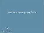 Module 8: Investigative Tools - slide 1