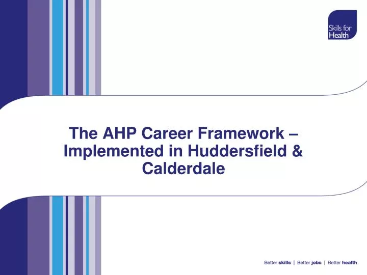 the ahp career framework implemented in huddersfield calderdale