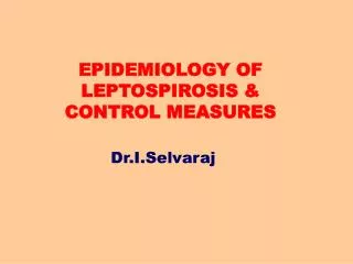 EPIDEMIOLOGY OF LEPTOSPIROSIS &amp; CONTROL MEASURES