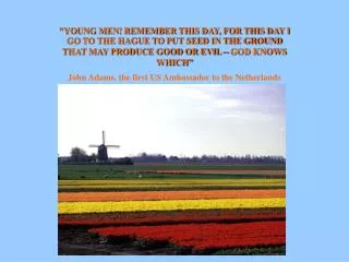 &quot;YOUNG MEN! REMEMBER THIS DAY, FOR THIS DAY I GO TO THE HAGUE TO PUT SEED IN THE GROUND THAT MAY PRODUCE GOOD OR EV
