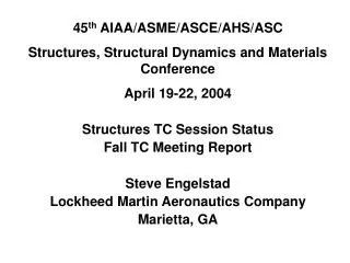 45 th AIAA/ASME/ASCE/AHS/ASC Structures, Structural Dynamics and Materials Conference April 19-22, 2004 Structures TC S