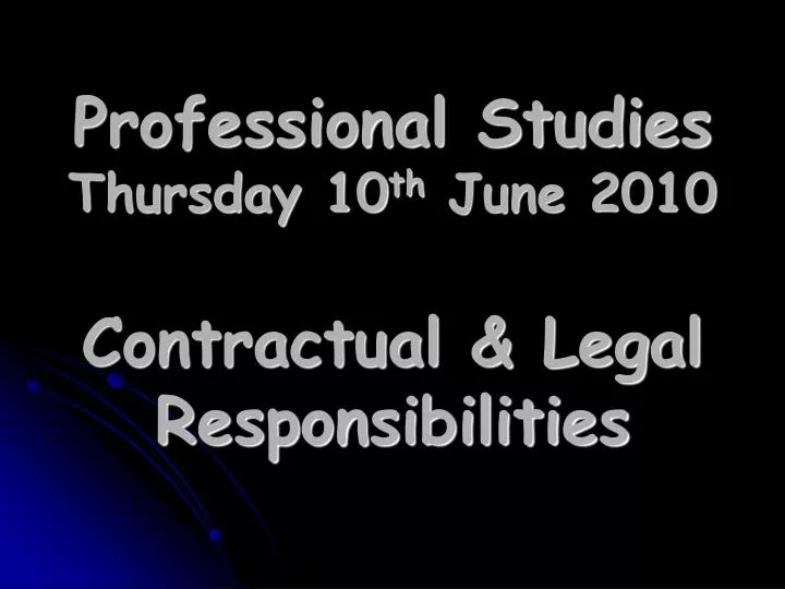 professional studies thursday 10 th june 2010 contractual legal responsibilities