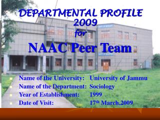 DEPARTMENTAL PROFILE 2009 for NAAC Peer Team Name of the University:	University of Jammu Name of the Department:	Sociolo