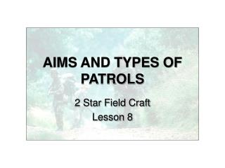 AIMS AND TYPES OF PATROLS