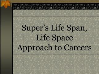 Super’s Life Span, Life Space Approach to Careers
